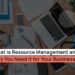 What is Resource Management and Why You Need It for Your Business