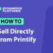 Can you Sell Directly from Printify? The Easy Guide