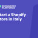 How to Start a Shopify Store in Italy (Based on 10+ Years of Experience)