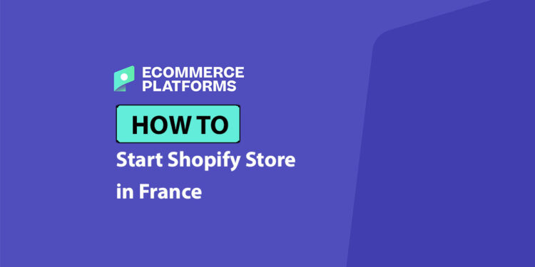 How to Start a Shopify Store in France (Step by Step)