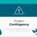 Project Contingency: How to Get Projects Back On Track