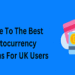 A Guide to the Best Cryptocurrency Platforms for UK Users