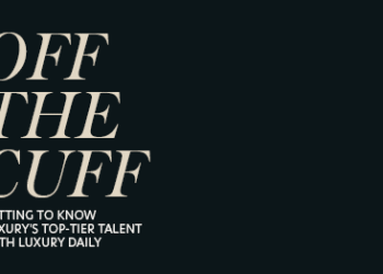 Off the Cuff: Getting to know luxury’s top-tier talent in Q2 2025