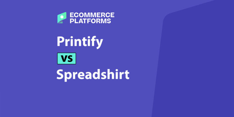 Printify vs Spreadshirt: Which Print-On-Demand Platform Should You Use?