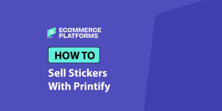 How to Sell Stickers on Printify: A Straightforward Guide from a POD Expert