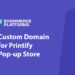 How To Get A Custom Domain For Your Printify Pop-Up Store (And Boost Your Brand’s Credibility)