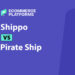 Pirate Ship vs Shippo: Which Shipping Software Is Right for Your Store?