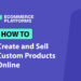 How To Create and Sell Custom Products Online