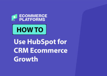 How to use HubSpot for CRM Ecommerce Growth (from Someone Who’s Been There)