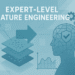 Expert-Level Feature Engineering: Advanced Techniques for High-Stakes Models