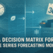A Decision Matrix for Time Series Forecasting Models