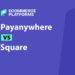 Payanywhere vs Square: Which POS System Is Better for Your Business?
