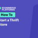 How to Start a Thrift Store: A Step-by-Step Guide for Beginners