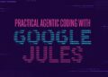 Practical Agentic Coding with Google Jules