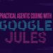 Practical Agentic Coding with Google Jules