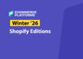 Shopify Editions Winter 2026: Key Updates, Features, and What They Mean for Your Business