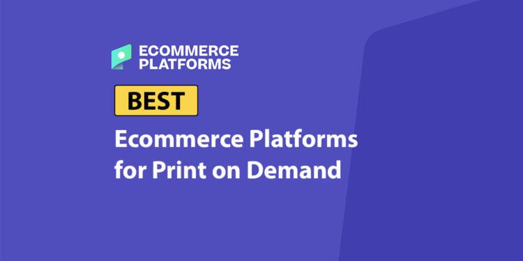 Best Ecommerce Platforms for Print on Demand (2026)