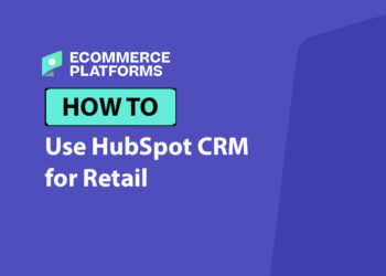 How to Use HubSpot CRM for Retail: The Complete Hands-On Guide