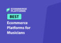 Best Ecommerce Platforms for Musicians: Top Picks for 2026