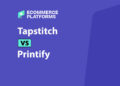 Tapstitch vs Printify: An Honest Comparison for Online Sellers