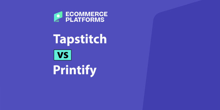 Tapstitch vs Printify: An Honest Comparison for Online Sellers