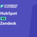 HubSpot vs Zendesk: A Candid Review of Both Tools for E-commerce Support Teams