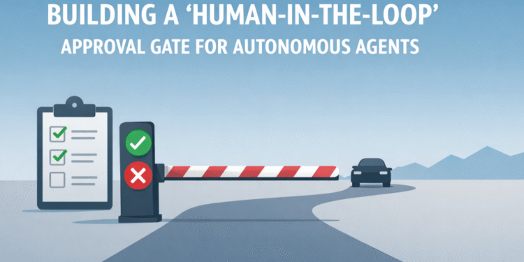Building a ‘Human-in-the-Loop’ Approval Gate for Autonomous Agents