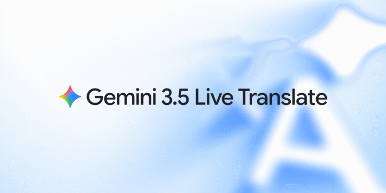 Gemini 3.5 Live Translate is here