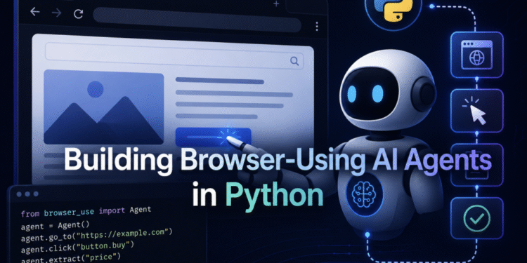 Building Browser-Using AI Agents in Python