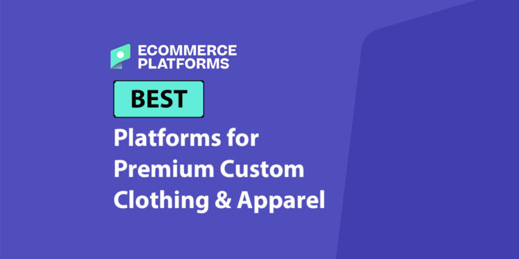 Best Platforms for Premium Custom Clothing & Apparel in 2026
