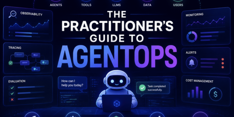 The Practitioner’s Guide to AgentOps