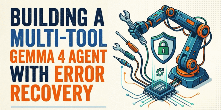 Building a Multi-Tool Gemma 4 Agent with Error Recovery