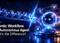 Agentic Workflow vs. Autonomous Agent: What’s the Difference?