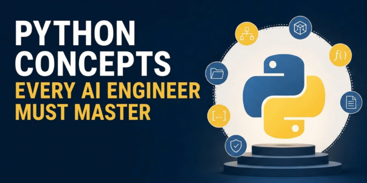Python Concepts Every AI Engineer Must Master