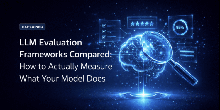 LLM Evaluation Frameworks Compared: How to Actually Measure What Your Model Does