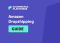The Beginner’s Amazon Dropshipping Guide: Steps, Suppliers, and Useful Tips
