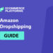 The Beginner’s Amazon Dropshipping Guide: Steps, Suppliers, and Useful Tips