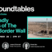 Roundtables: The Deadly Failures of The Virtual Border Wall
