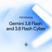 Introducing Gemini 3.8 Flash and 3.8 Flash Cyber