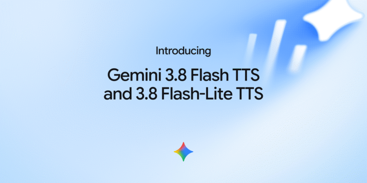 Gemini 3.8 Flash TTS and Gemini 3.8 Flash-Lite TTS