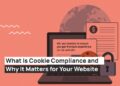 What Is Cookie Compliance and Why It Matters