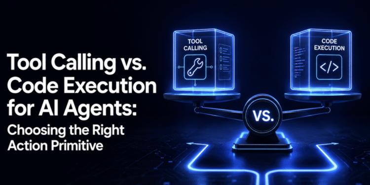 Tool Calling vs. Code Execution for AI Agents: Choosing the Right Action Primitive